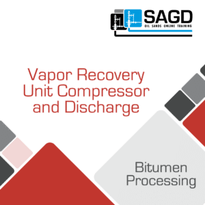 Vapor Recovery Unit (VRU) and Compressor Discharge: SAGD Oil Sands Online Training