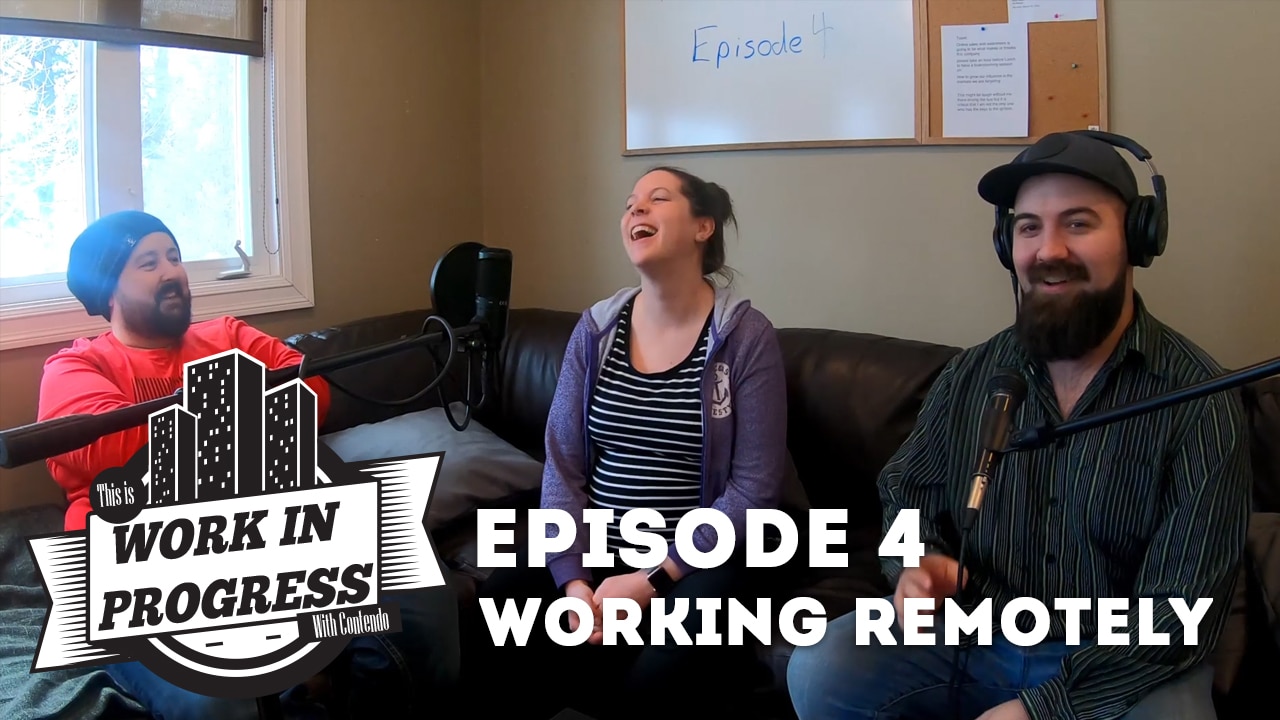 THIS IS WORK IN PROGRESS WITH CONTENDO – EPISODE 4 WORKING REMOTELY
